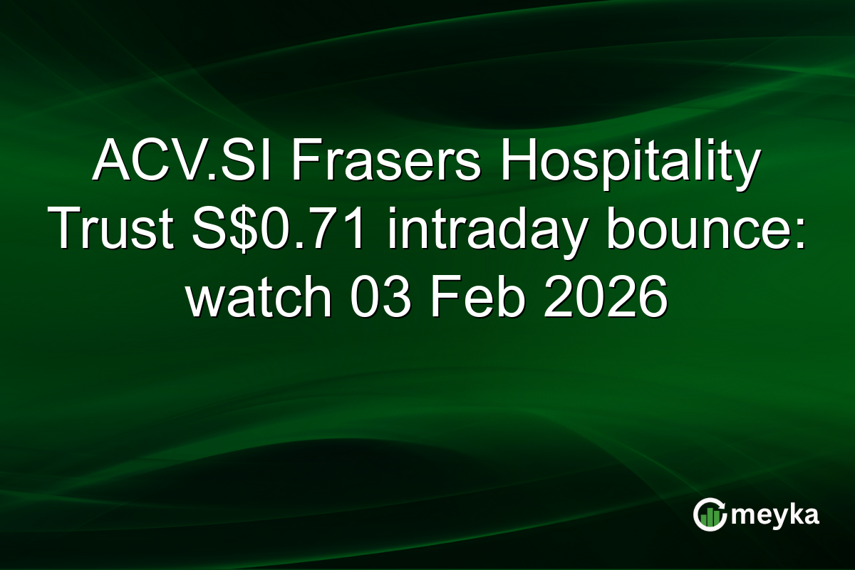 ACV.SI Frasers Hospitality Trust S$0.71 intraday bounce: watch 03 Feb 2026