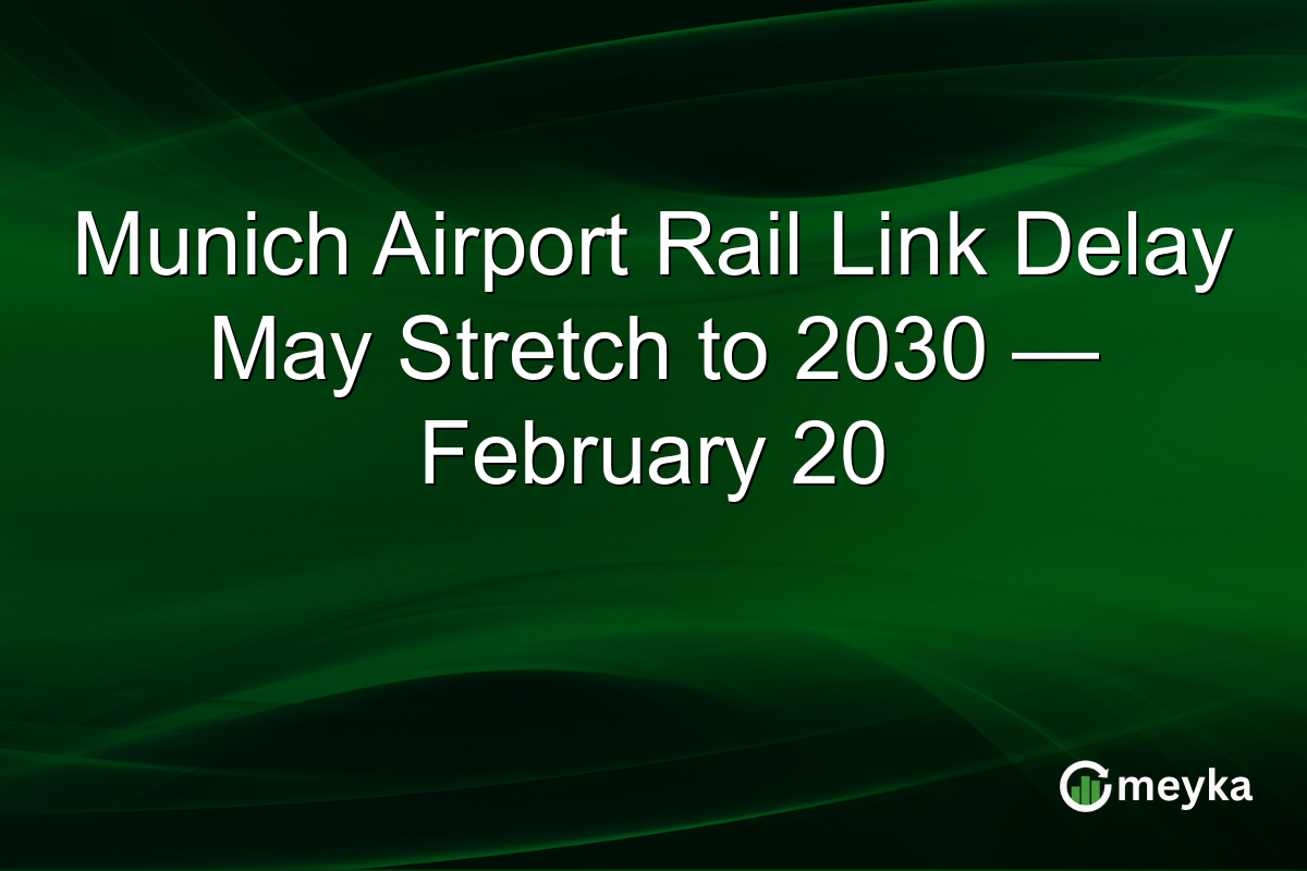 Munich Airport Rail Link Delay May Stretch to 2030 — February 20