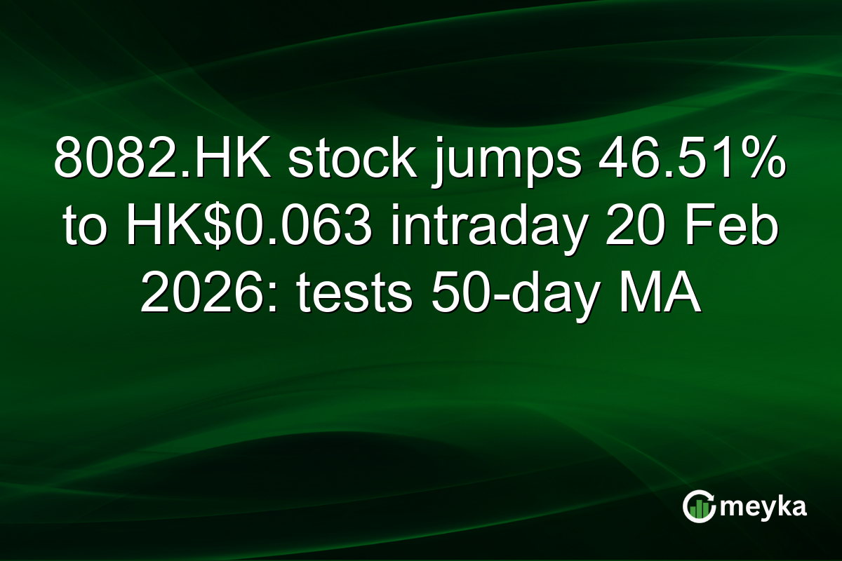 8082.HK stock jumps 46.51% to HK$0.063 intraday 20 Feb 2026: tests 50-day MA