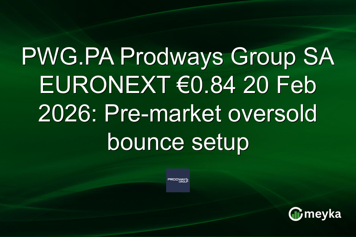 PWG.PA Prodways Group SA EURONEXT €0.84 20 Feb 2026: Pre-market oversold bounce setup