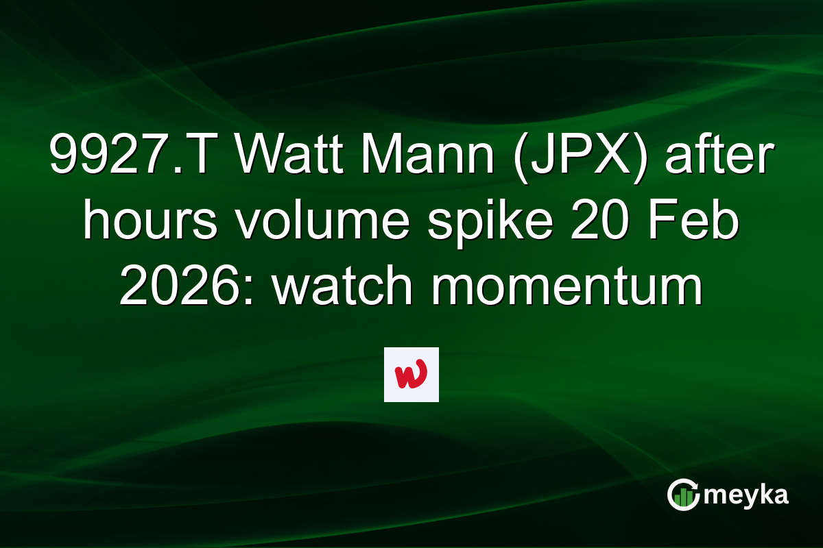 9927.T Watt Mann (JPX) after hours volume spike 20 Feb 2026: watch momentum