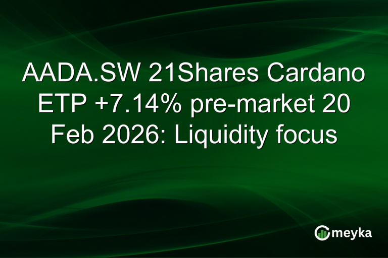 AADA.SW 21Shares Cardano ETP +7.14% pre-market 20 Feb 2026: Liquidity focus