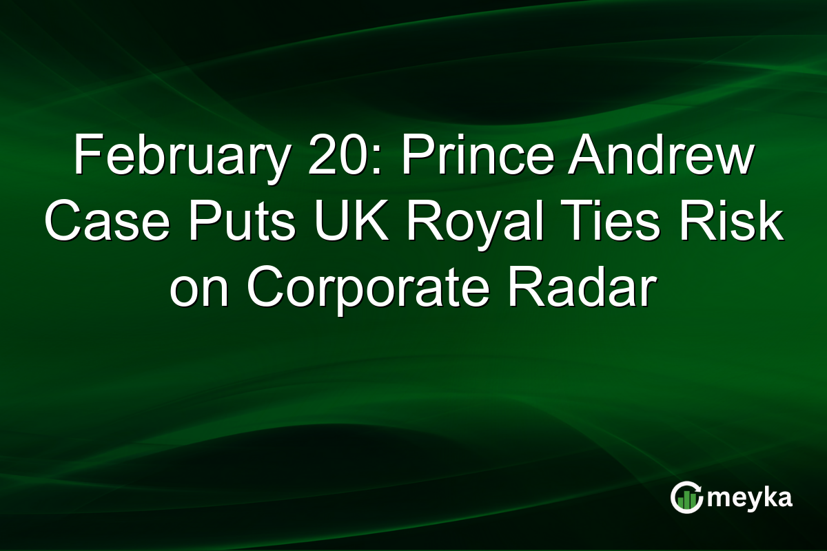 February 20: Prince Andrew Case Puts UK Royal Ties Risk on Corporate Radar
