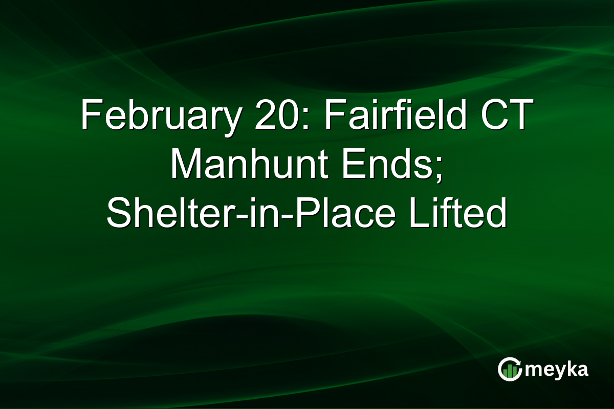 February 20: Fairfield CT Manhunt Ends; Shelter-in-Place Lifted