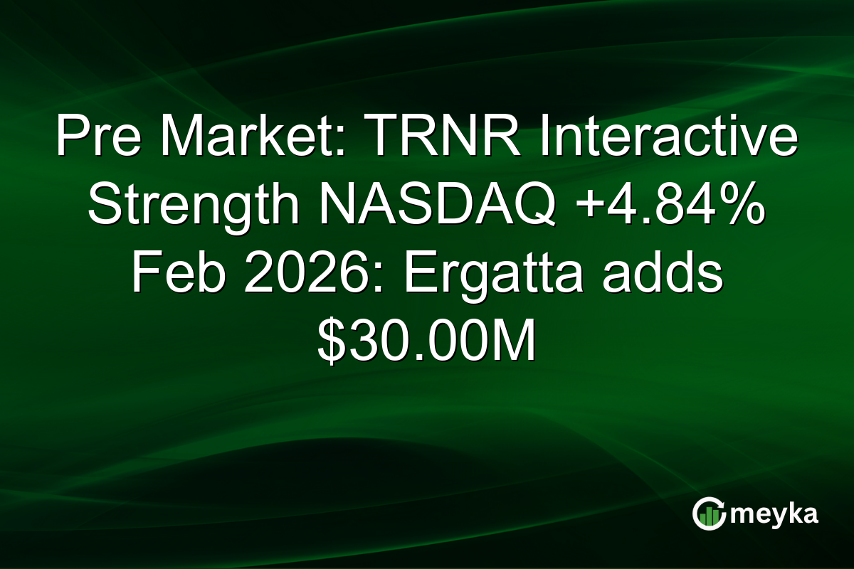 Pre Market: TRNR Interactive Strength NASDAQ +4.84% Feb 2026: Ergatta adds $30.00M