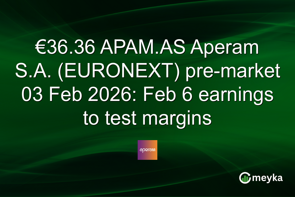 €36.36 APAM.AS Aperam S.A. (EURONEXT) pre-market 03 Feb 2026: Feb 6 earnings to test margins