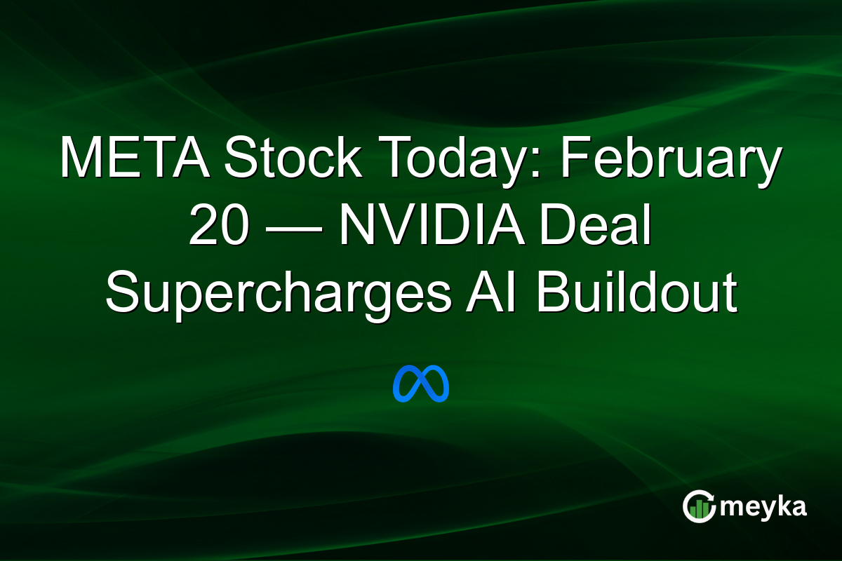 META Stock Today: February 20 — NVIDIA Deal Supercharges AI Buildout
