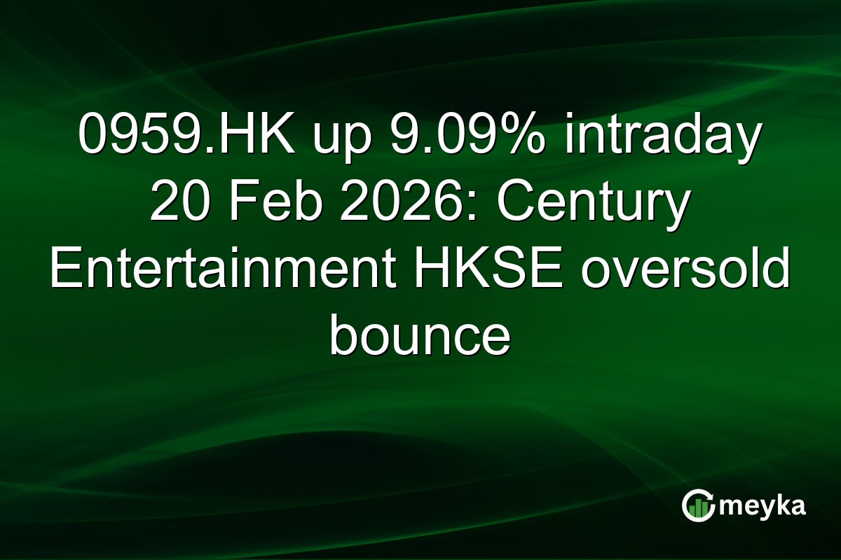 0959.HK up 9.09% intraday 20 Feb 2026: Century Entertainment HKSE oversold bounce