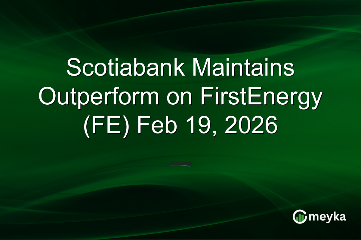 Scotiabank Maintains Outperform on FirstEnergy (FE) Feb 19, 2026