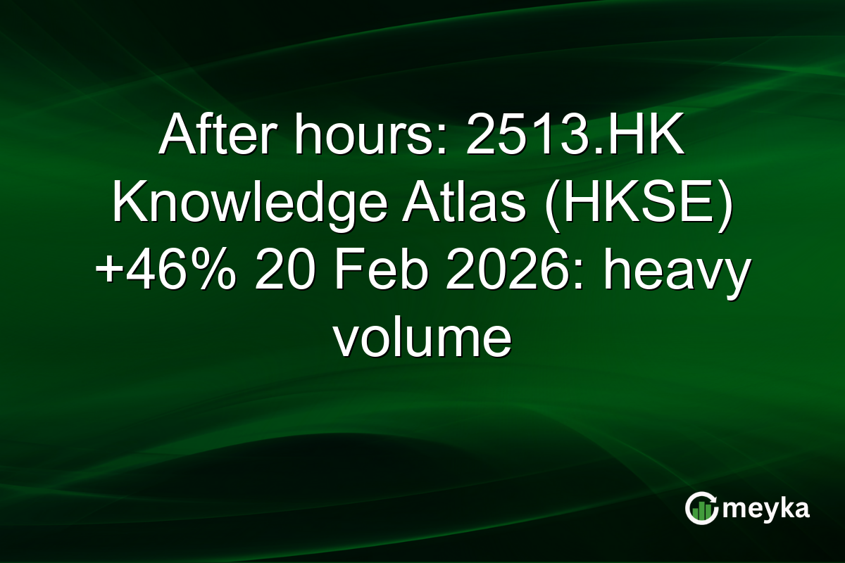 After hours: 2513.HK Knowledge Atlas (HKSE) +46% 20 Feb 2026: heavy volume