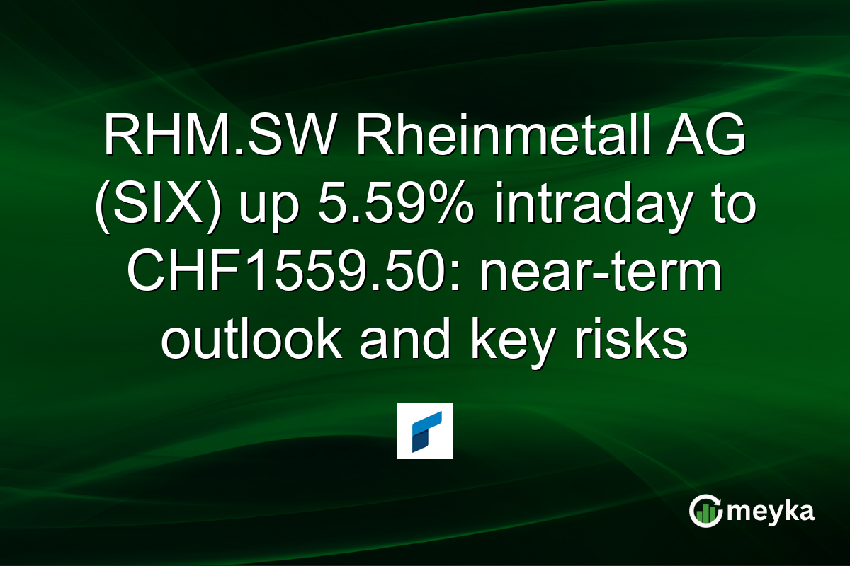 RHM.SW Rheinmetall AG (SIX) up 5.59% intraday to CHF1559.50: near-term outlook and key risks