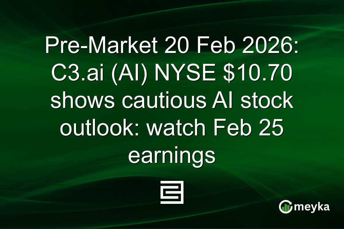 Pre-Market 20 Feb 2026: C3.ai (AI) NYSE $10.70 shows cautious AI stock outlook: watch Feb 25 earnings