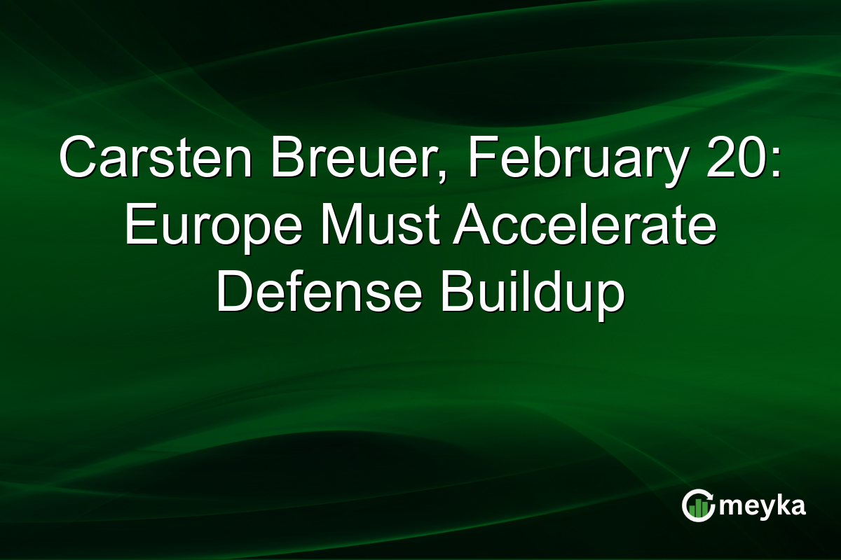 Carsten Breuer, February 20: Europe Must Accelerate Defense Buildup