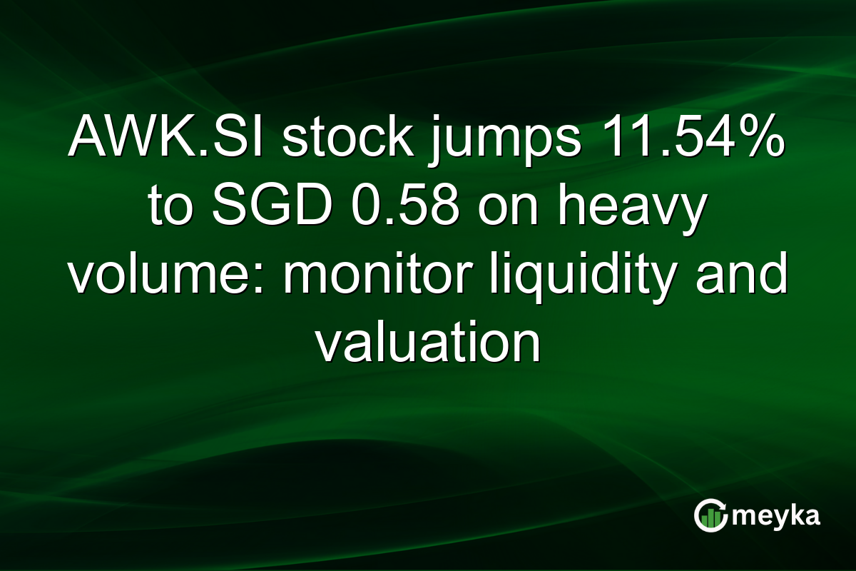 AWK.SI stock jumps 11.54% to SGD 0.58 on heavy volume: monitor liquidity and valuation
