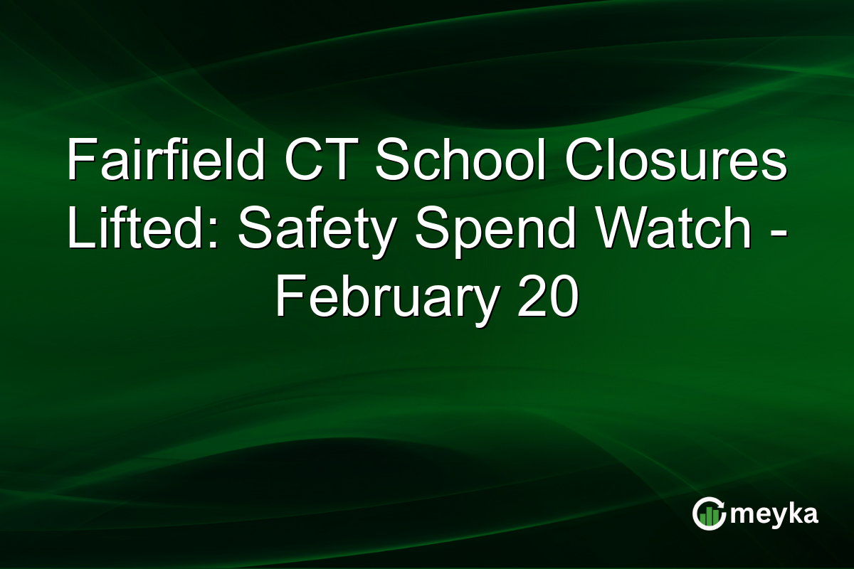 Fairfield CT School Closures Lifted: Safety Spend Watch - February 20