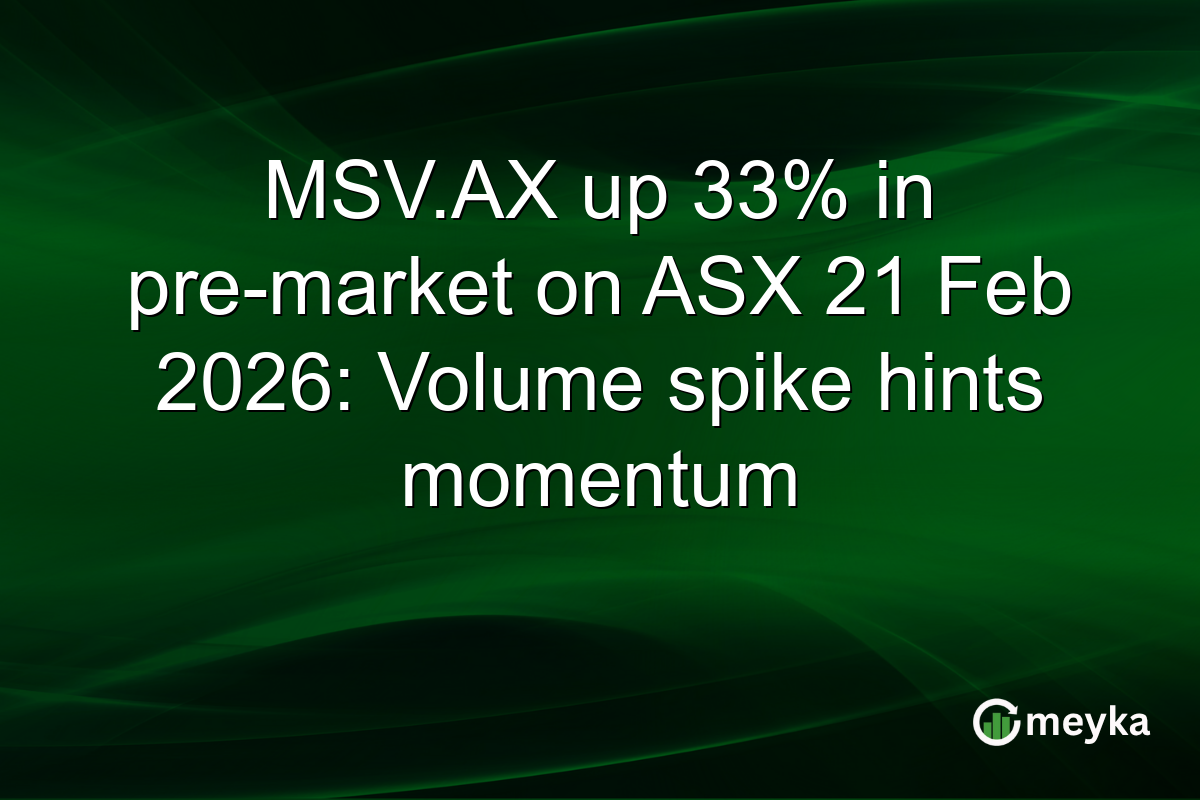 MSV.AX up 33% in pre-market on ASX 21 Feb 2026: Volume spike hints momentum