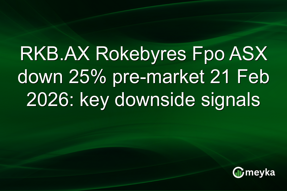 RKB.AX Rokebyres Fpo ASX down 25% pre-market 21 Feb 2026: key downside signals