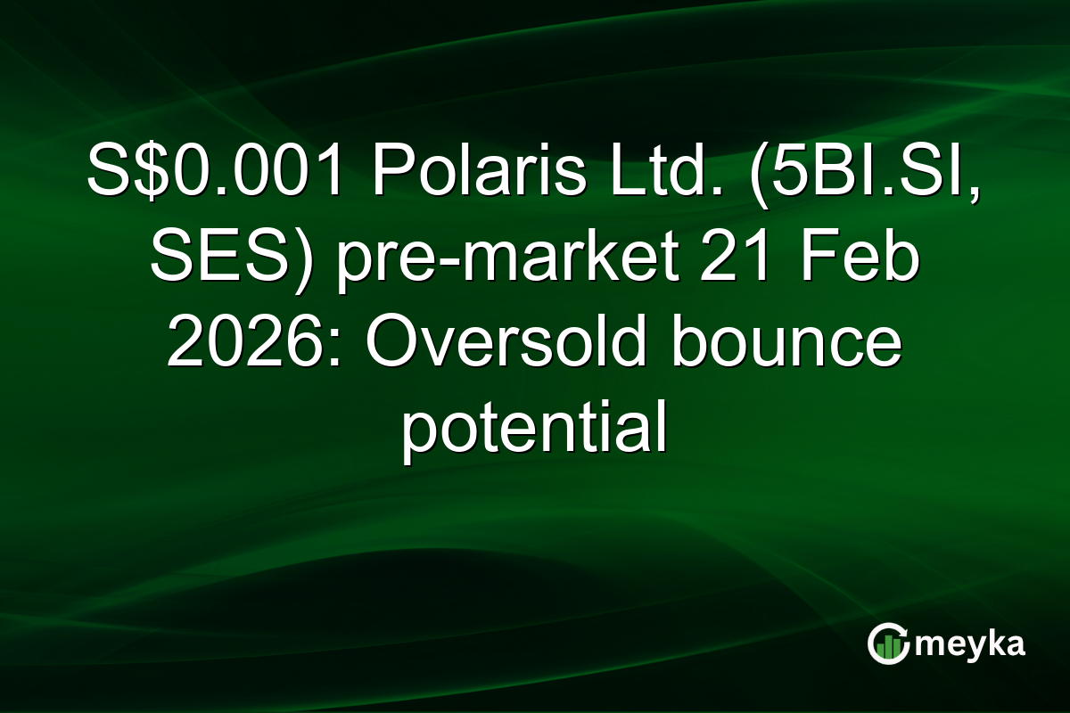 S$0.001 Polaris Ltd. (5BI.SI, SES) pre-market 21 Feb 2026: Oversold bounce potential