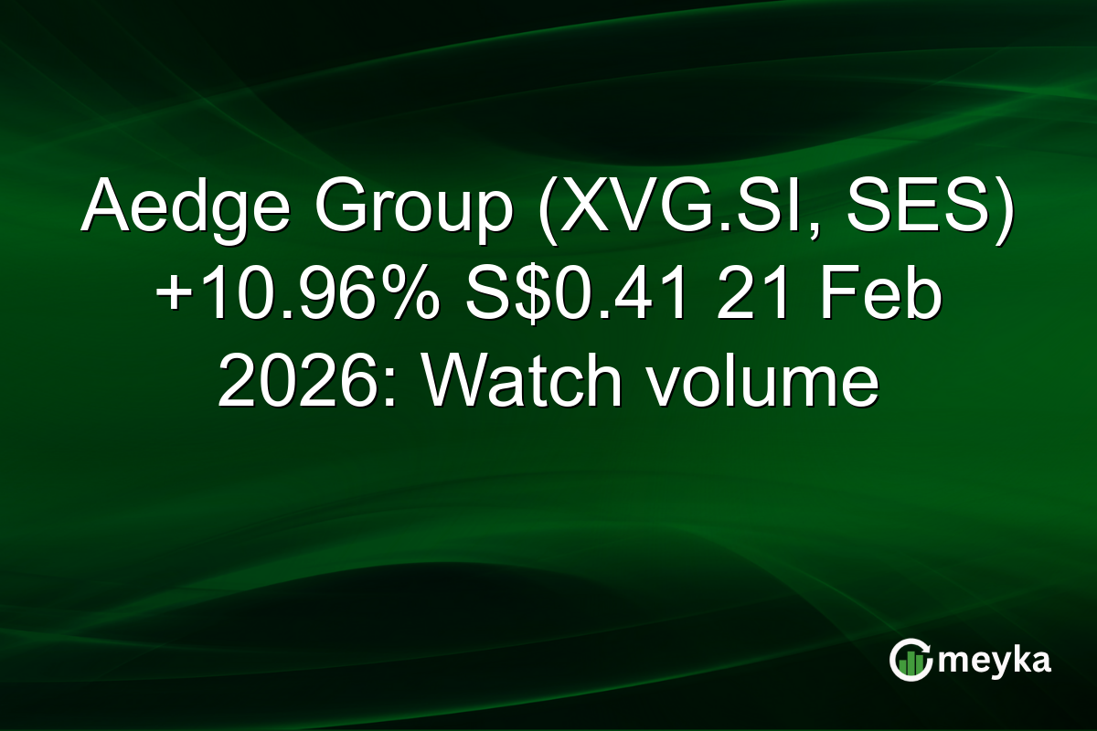 Aedge Group (XVG.SI, SES) +10.96% S$0.41 21 Feb 2026: Watch volume