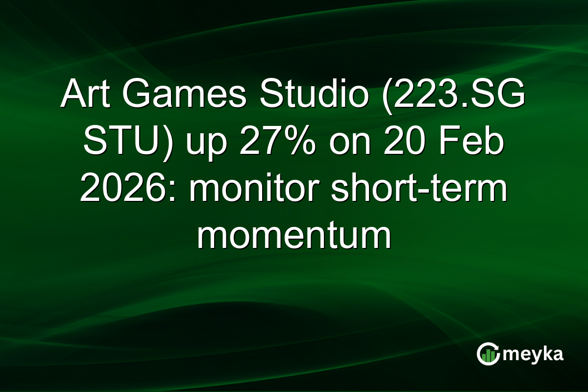 Art Games Studio (223.SG STU) up 27% on 20 Feb 2026: monitor short-term momentum