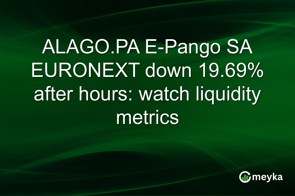 ALAGO.PA E-Pango SA EURONEXT down 19.69% after hours: watch liquidity metrics