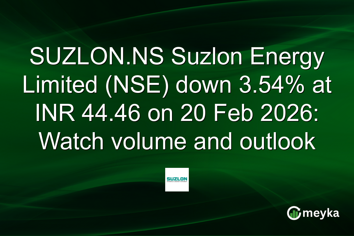 SUZLON.NS Suzlon Energy Limited (NSE) down 3.54% at INR 44.46 on 20 Feb 2026: Watch volume and outlook