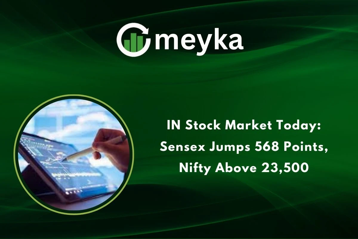 IN Stock Market Today: Sensex Jumps 568 Points, Nifty Above 23,500