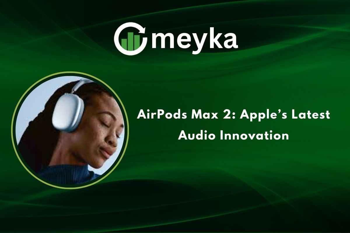 AirPods Max 2: Apple’s Latest Audio Innovation
