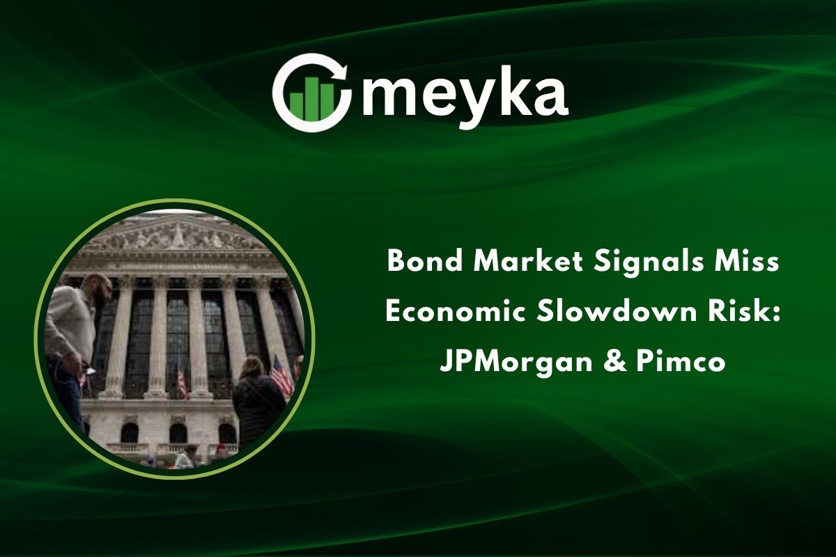 Bond Market Signals Miss Economic Slowdown Risk: JPMorgan & Pimco
