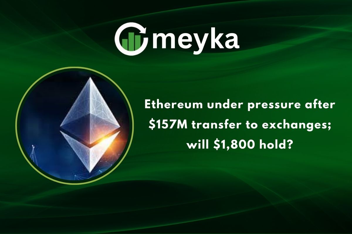 Ethereum under pressure after $157M transfer to exchanges; will $1,800 hold?