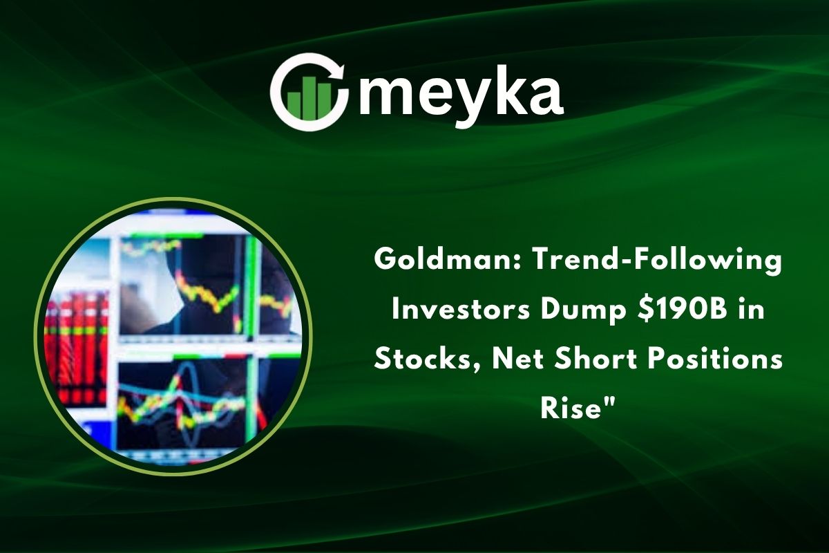 Goldman: Trend-Following Investors Dump $190B in Stocks, Net Short Positions Rise