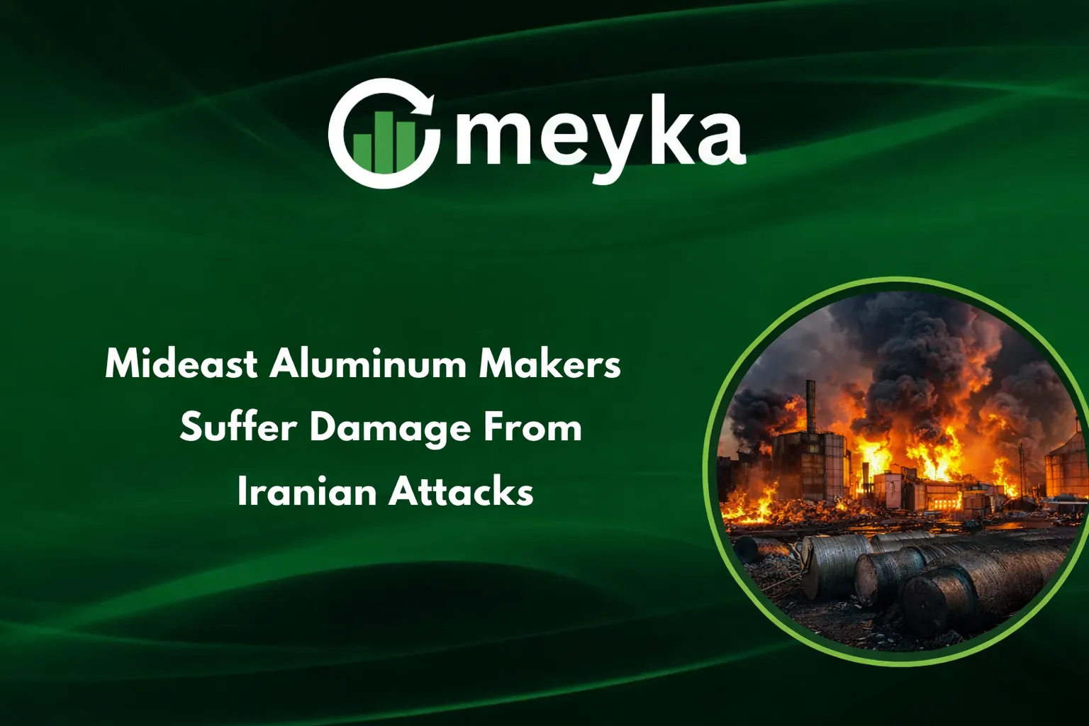 Middle East Aluminum Producers Hit Hard by Iranian Attacks