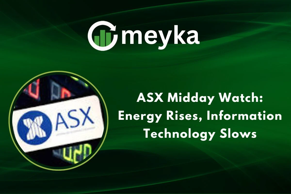 ASX Midday Watch: Energy Rises, Information Technology Slows