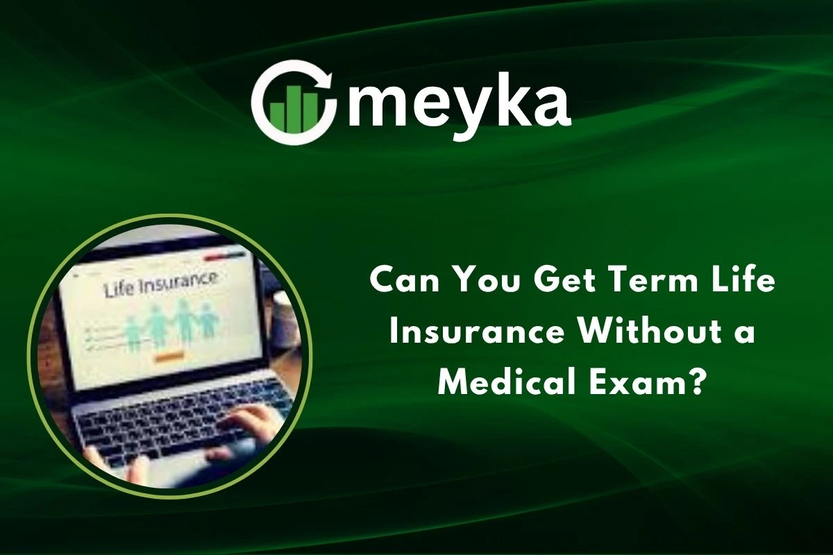 Can You Get Term Life Insurance Without a Medical Exam?