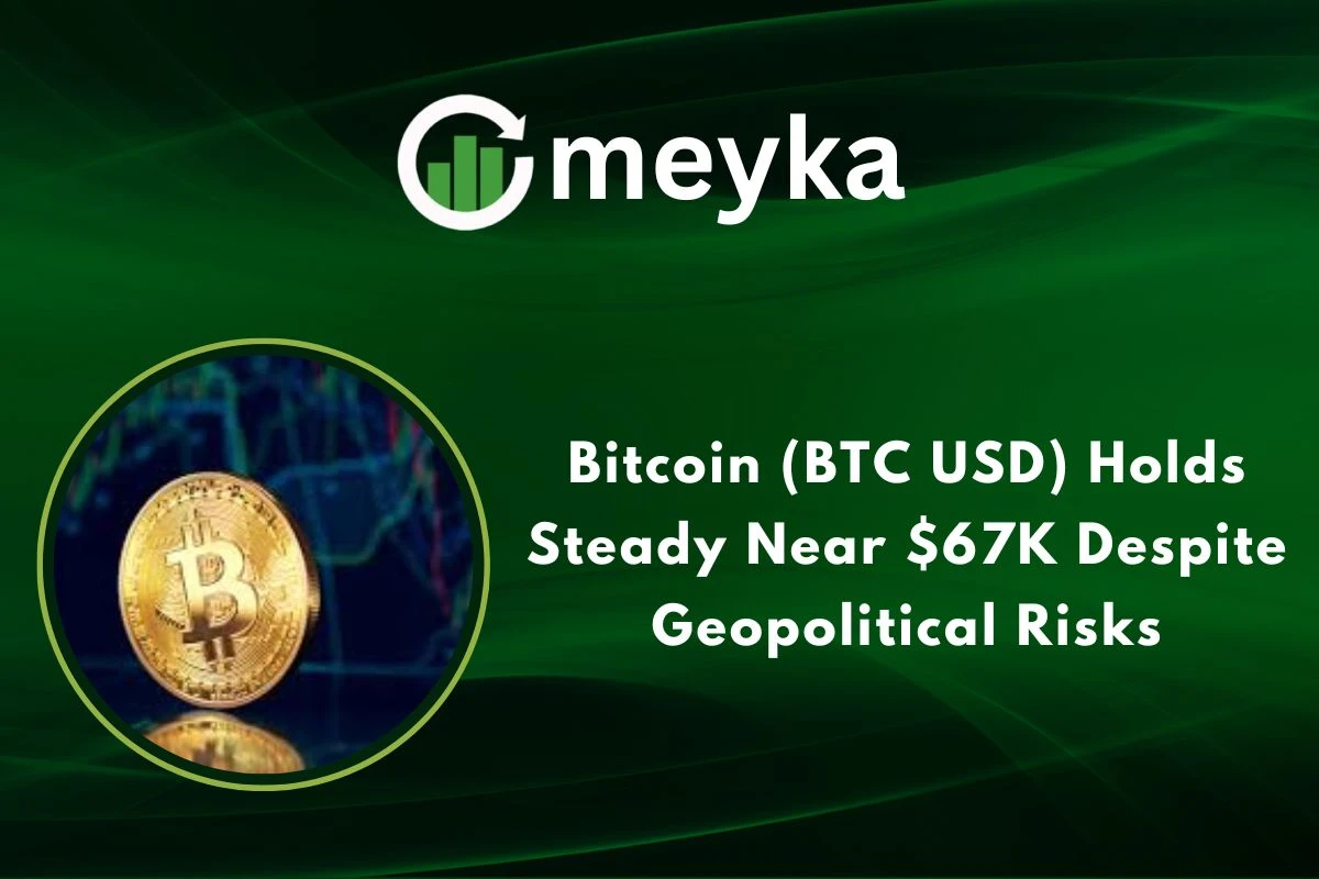 Bitcoin (BTC USD) Holds Steady Near $67K Despite Geopolitical Risks