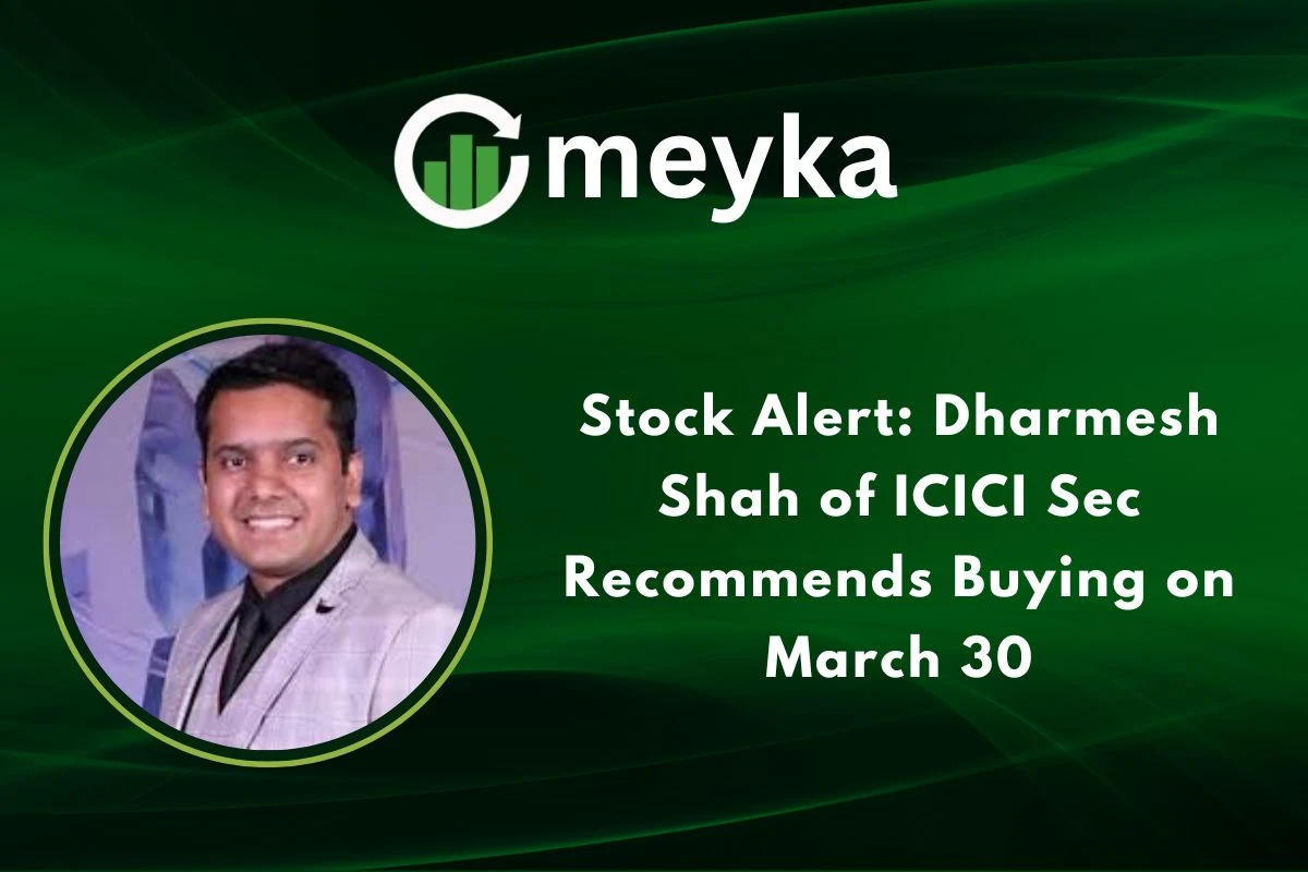 Stock Alert: Dharmesh Shah of ICICI Sec Recommends Buying on March 30