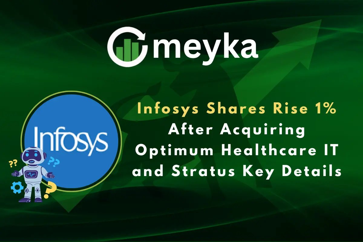Infosys Shares Rise 1% After Acquiring Optimum Healthcare IT and Stratus Key Details