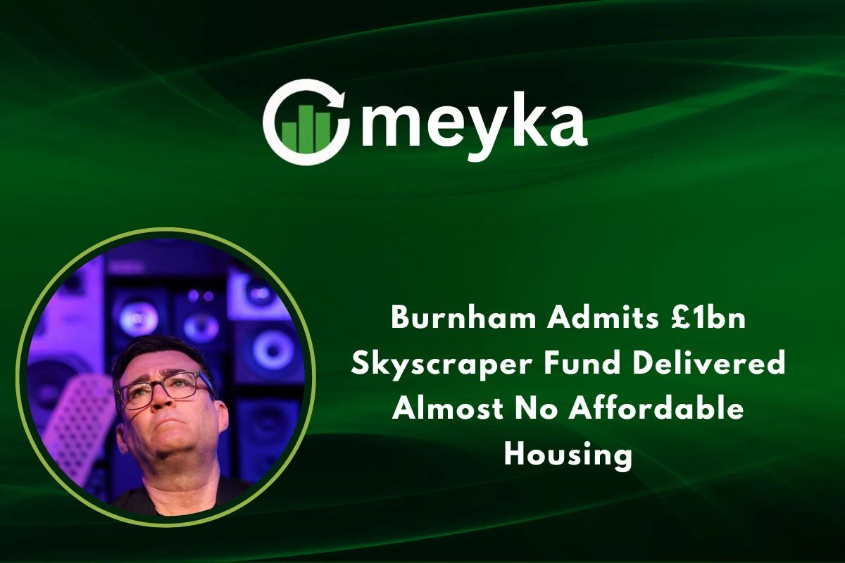 Burnham Admits £1bn Skyscraper Fund Delivered Almost No Affordable Housing