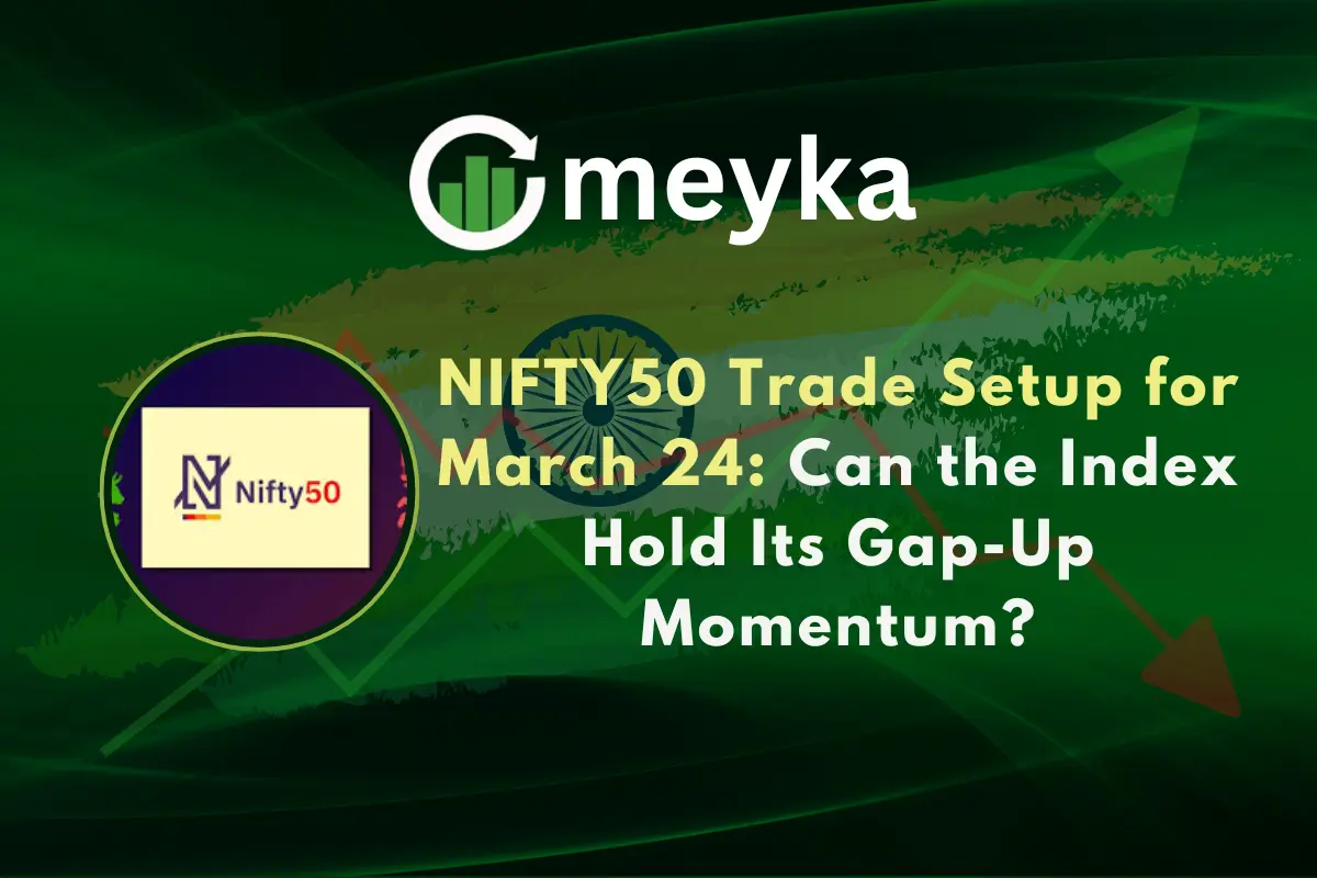 NIFTY50 Trade Setup for March 24: Can the Index Hold Its Gap-Up Momentum?