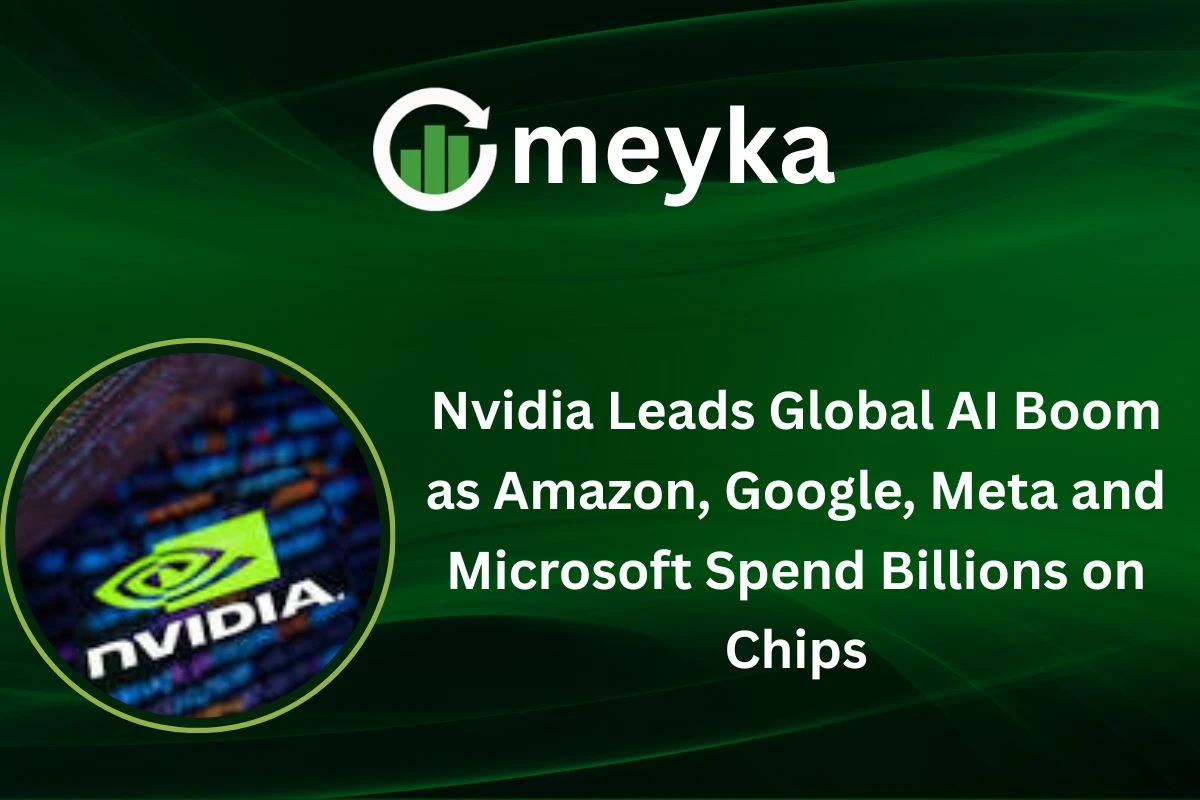NVIDIA Leads Global AI Boom as Amazon, Google, Meta, and Microsoft Spend Billions on Chips