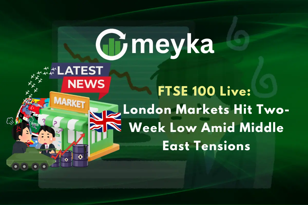 FTSE 100 Live: London Markets Hit Two-Week Low Amid Middle East Tensions