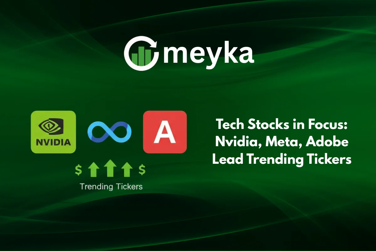 Tech Stocks in Focus: Nvidia, Meta, Adobe Lead Trending Tickers
