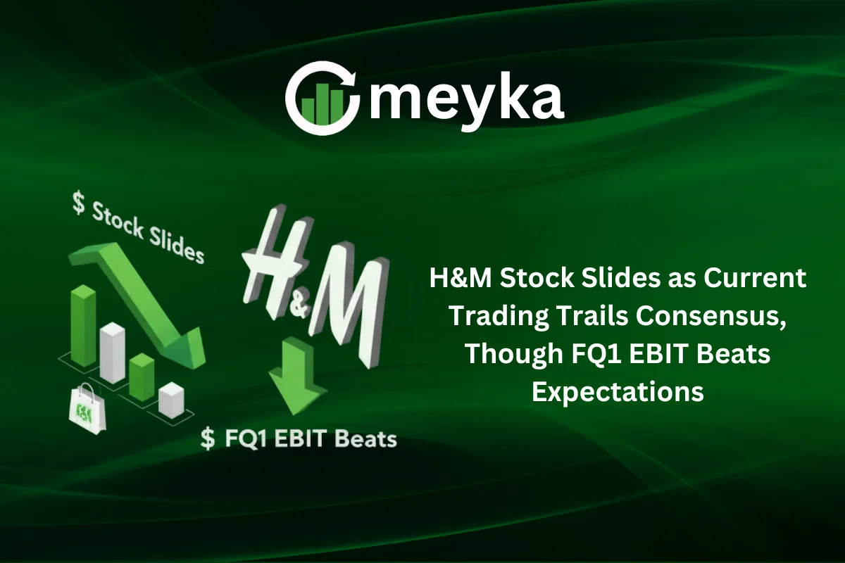 H&M Stock Slides as Current Trading Trails Consensus, Though FQ1 EBIT Beats Expectations