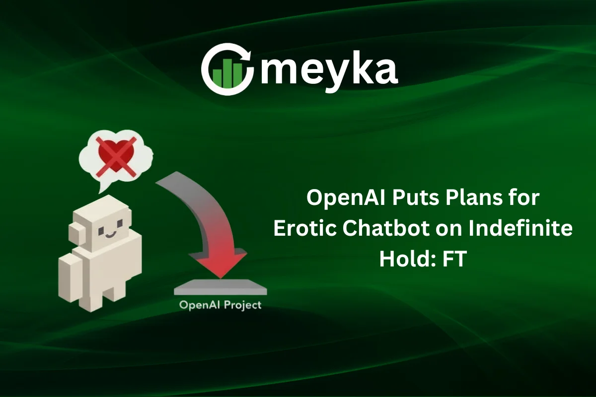 OpenAI Puts Plans for Erotic Chatbot on Indefinite Hold: FT