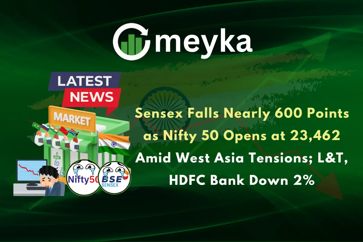 Sensex Falls Nearly 600 Points as Nifty 50 Opens at 23,462 Amid West Asia Tensions; L&T, HDFC Bank Down 2%