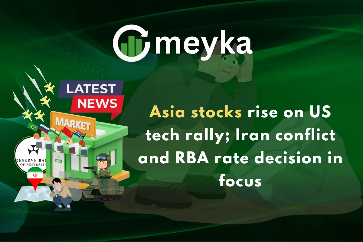 Asia stocks rise on US tech rally; Iran conflict and RBA rate decision in focus