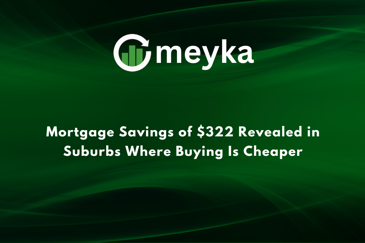 Mortgage Savings of $322 Revealed in Suburbs Where Buying Is Cheaper