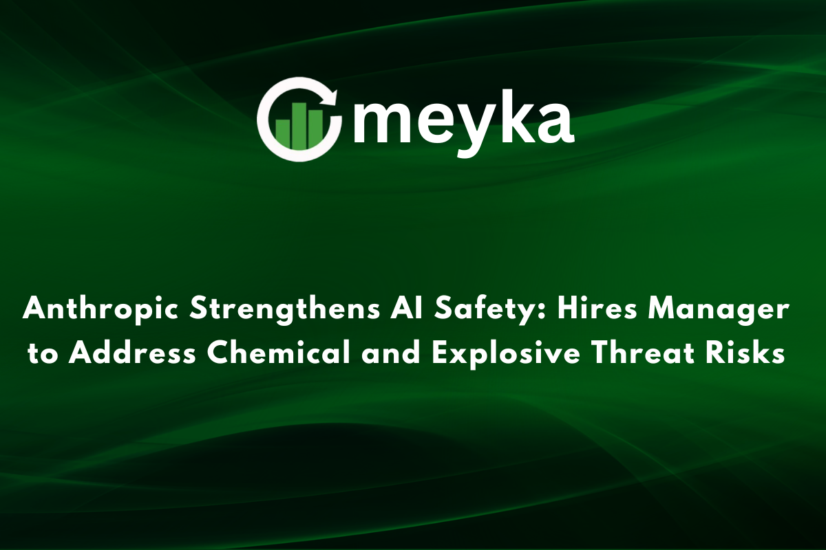 Anthropic Strengthens AI Safety: Hires Manager to Address Chemical and Explosive Threat Risks