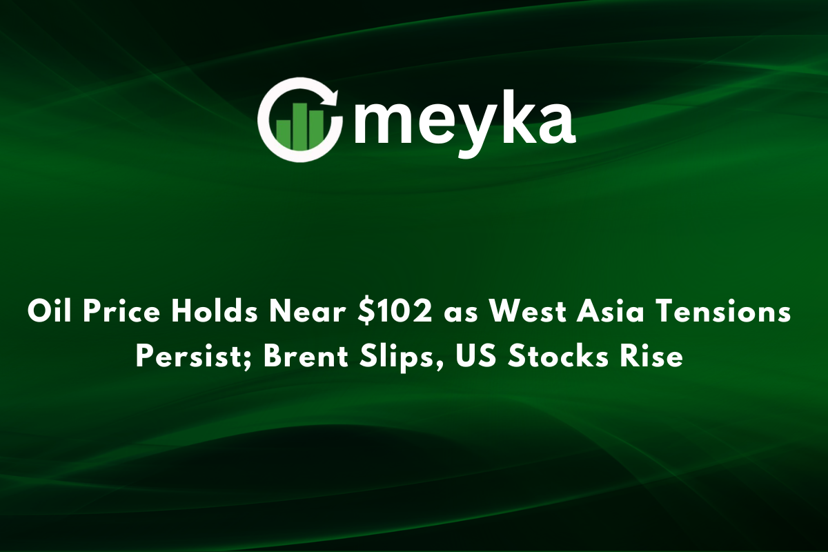 Oil Price Holds Near $102 as West Asia Tensions Persist; Brent Slips, US Stocks Rise