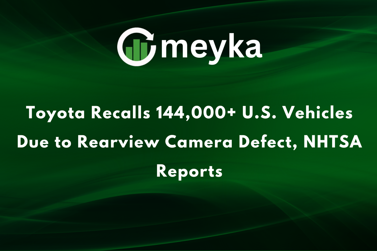 Toyota Recalls 144,000+ U.S. Vehicles Due to Rearview Camera Defect, NHTSA Reports